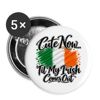 Cute now - Til my irish comes out - Ireland Irland - Buttons groß 56 mm (5er Pack) - Weiß - Vorne