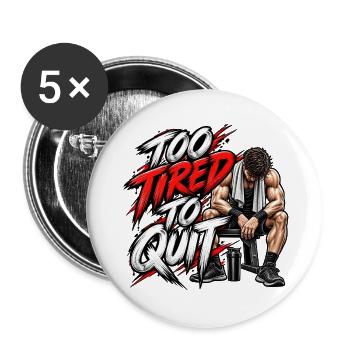 Zu müde, um aufzuhören – Motivation fürs Fitnessstudio - Buttons groß 56 mm (5er Pack) - Weiß - Vorne