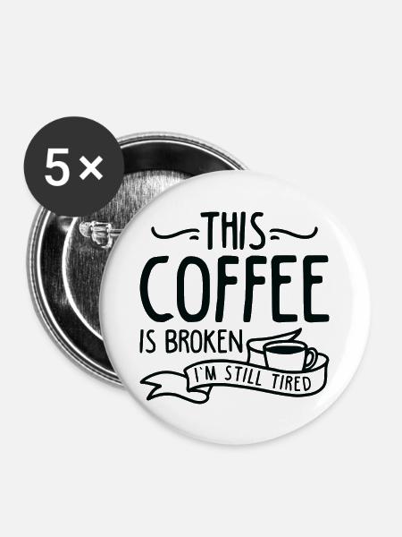 Dieser Kaffee ist kaputt - Buttons groß 56 mm (5er Pack) - Weiß