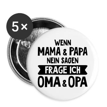 Wenn Mama und Papa Nein sagen, frag ich Oma Opa - Buttons groß 56 mm (5er Pack) - Weiß - Vorne