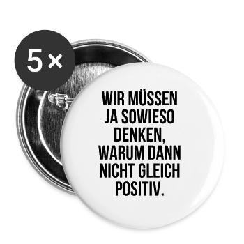 Wir müssen ja denken wieso nicht gleich positiv - Buttons groß 56 mm (5er Pack) - Weiß - Vorne