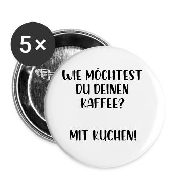 Wie möchtest du deinen Kaffee? Mit Kuchen! - Buttons groß 56 mm (5er Pack) - Weiß - Vorne