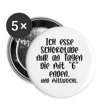 Ich esse Schokolade nur an Tagen die mit G enden - Buttons groß 56 mm (5er Pack) - Weiß - Vorne
