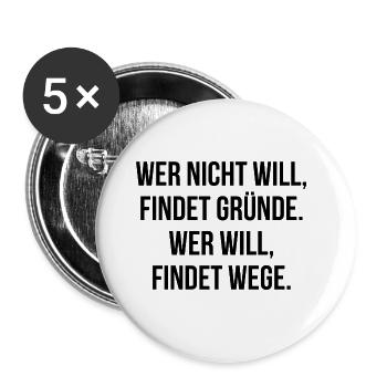 Wer nicht will findet Gründe wer will findet Wege - Buttons groß 56 mm (5er Pack) - Weiß - Vorne