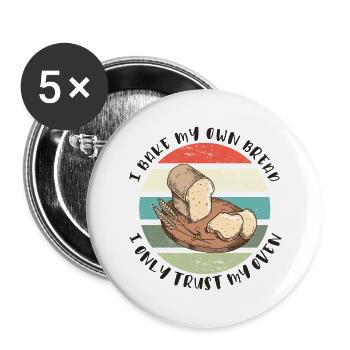 Ich backe mein Brot - Ich vertraue nur meinem Ofen - Buttons groß 56 mm (5er Pack) - Weiß - Vorne