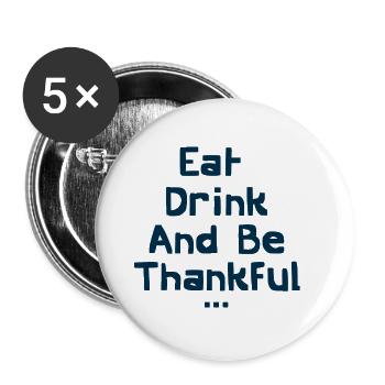 Essen Sie trinken und seien Sie dankbar - Buttons groß 56 mm (5er Pack) - Weiß - Vorne