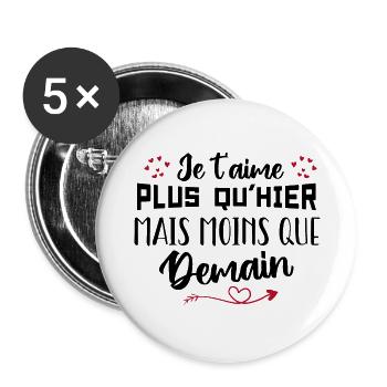 Je t’aime plus qu’hier mais moins que demain - Lot de 5 grands badges (56 mm) - blanc - Devant