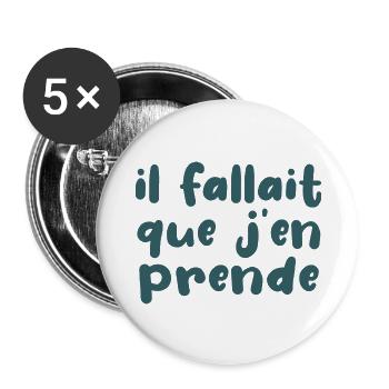 Il Fallait Que J'en Prende - Lot de 5 grands badges (56 mm) - blanc - Devant
