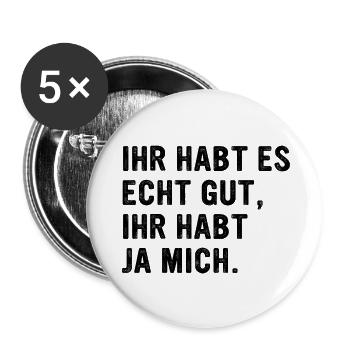 Ihr habt es gut ihr habt ja mich Statement Spruch - Buttons groß 56 mm (5er Pack) - Weiß - Vorne