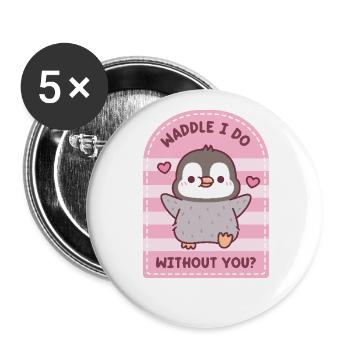 Cute Penguin Waddle I Do Without You Valentine Pun - Buttons large 2.2''/56 mm (5-pack) - white - Front