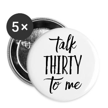 Talk Thirty To Me 30. Geburtstag - Buttons groß 56 mm (5er Pack) - Weiß - Vorne