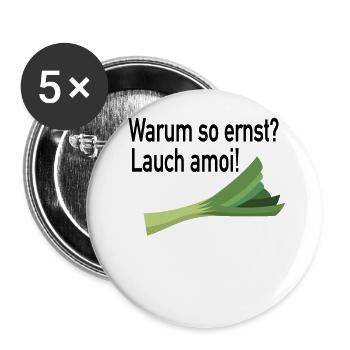 Warum so ernst? Lauch amoi! - Lauch Spaß Witz - Buttons groß 56 mm (5er Pack) - Weiß - Vorne