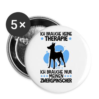 Brauche nur meinen Zwergpinscher Pinscher - Buttons groß 56 mm (5er Pack) - Weiß - Vorne