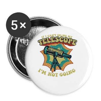 If I Can't Bring My Telescope I'm Not Going - Buttons large 2.2''/56 mm (5-pack) - white - Front