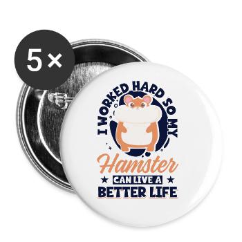 I Worked Hard So My Hamster Can Live A Better - Buttons groß 56 mm (5er Pack) - Weiß - Vorne