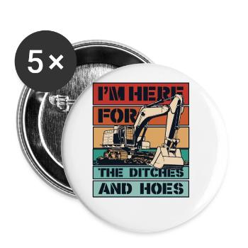 I'm Here For The Ditches And Hoes Seilbagger - Buttons groß 56 mm (5er Pack) - Weiß - Vorne