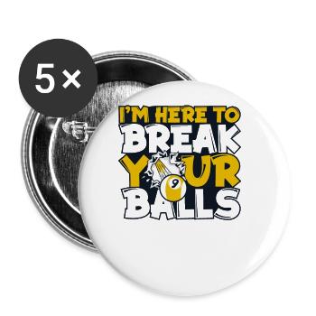 I'm Here To Break Your Balls Billardtisch - Buttons groß 56 mm (5er Pack) - Weiß - Vorne