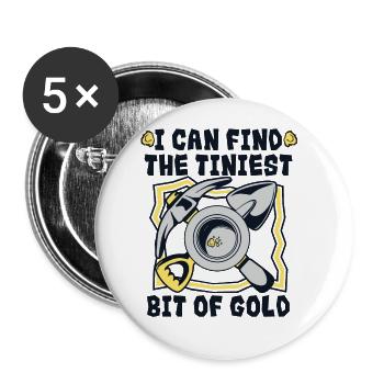 I Can Find The Tiniest Bit Of Gold Prospecting - Buttons large 2.2''/56 mm (5-pack) - white - Front