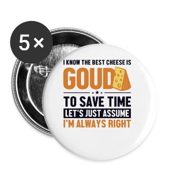 Meilleur Gouda au fromage Supposons que je sois le bon fabricant - Lot de 5 grands badges (56 mm) - blanc - Devant