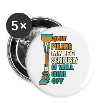 Arrêtez de tirer sérieusement ma jambe Prothèse pied jambe - Lot de 5 grands badges (56 mm) - blanc - Devant