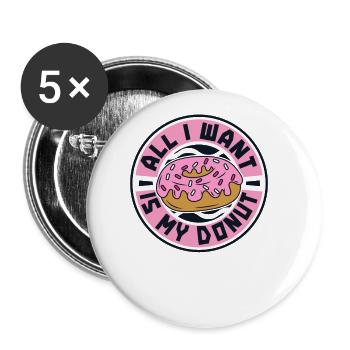 Alles, was ich will, ist mein Donut-Donut-Maker glasiert - Buttons groß 56 mm (5er Pack) - Weiß - Vorne