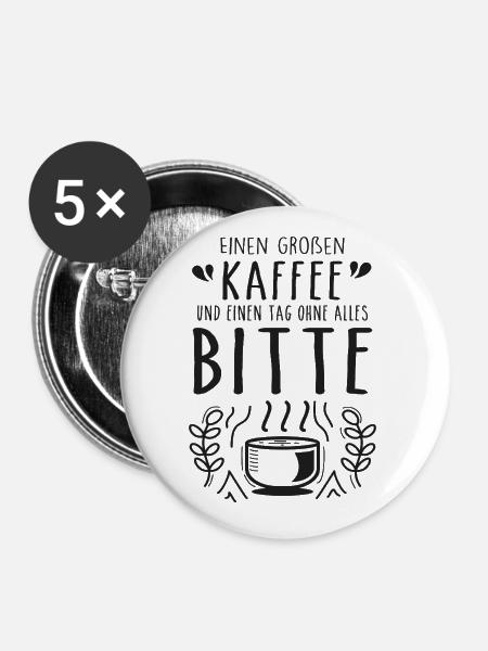 Einen großen Kaffee und einen Tag ohne alles bitte - Buttons groß 56 mm (5er Pack) - Weiß