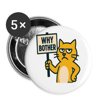 genervte Cartoon Katze: Wozu die Mühe machen - Buttons groß 56 mm (5er Pack) - Weiß - Vorne
