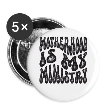 Mom Life Mom Motherhood Is My Ministry - Buttons large 2.2''/56 mm (5-pack) - white - Front