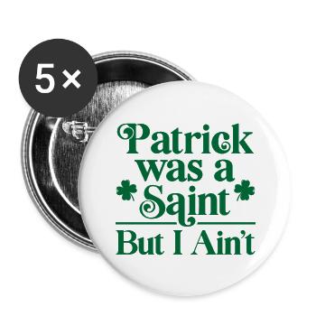 Patrick war ein Heiliger, aber ich bin es nicht - Buttons groß 56 mm (5er Pack) - Weiß - Vorne