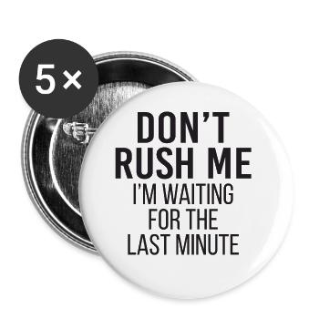Don't Rush Me I'm Waiting For The Last Minute - Buttons groß 56 mm (5er Pack) - Weiß - Vorne