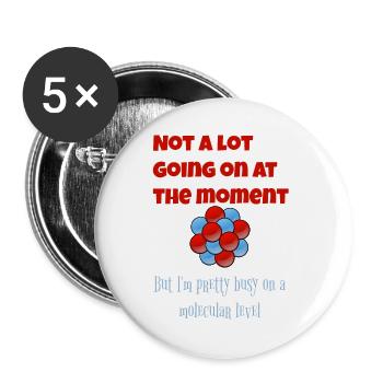 Not A Lot Going On At The Moment Chemistry Molecul - Buttons large 2.2''/56 mm (5-pack) - white - Front