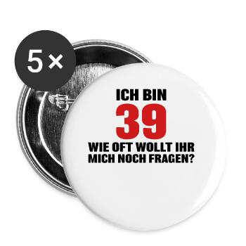 Ich bin 39 wie oft wollt ihr mich noch fragen? - Buttons groß 56 mm (5er Pack) - Weiß - Vorne