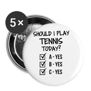 Soll ich heute Tennis spielen? - Buttons groß 56 mm (5er Pack) - Weiß - Vorne