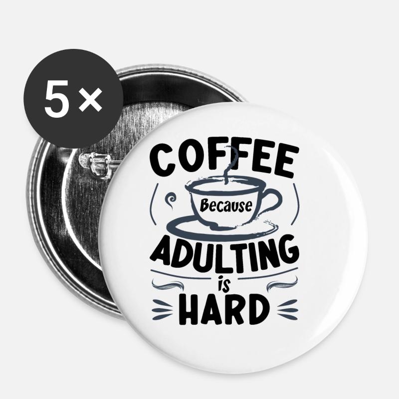 Le café parce que l’âge adulte est difficile - Lot de 5 grands badges (56 mm) - blanc