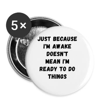 Ce n’est pas parce que je suis éveillé que je suis prêt - Lot de 5 grands badges (56 mm) - blanc - Devant
