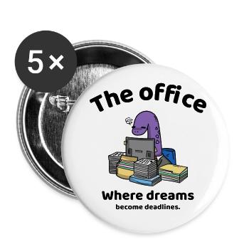 Where dreams become deadlines - The office - Buttons groß 56 mm (5er Pack) - Weiß - Vorne