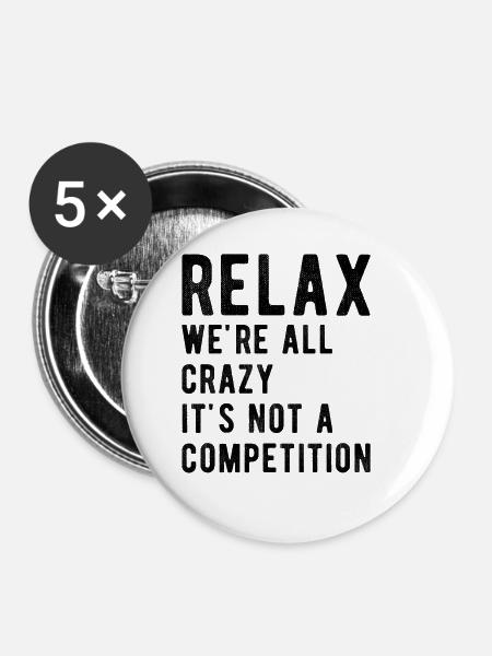 Détendez-vous nous sommes tous fous ce n’est pas une compétition - Lot de 5 grands badges (56 mm) - blanc