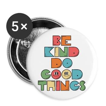 Sei freundlich, tue gute Dinge Inspiration Motivation - Buttons groß 56 mm (5er Pack) - Weiß - Vorne