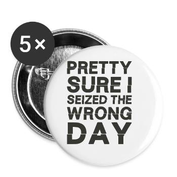 Ich bin mir ziemlich sicher, dass ich den falschen Tag erwischt habe - Buttons groß 56 mm (5er Pack) - Weiß - Vorne