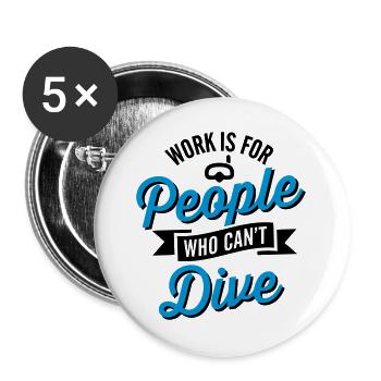 Work is for people who can't dive - Buttons large 2.2''/56 mm (5-pack) - white - Front