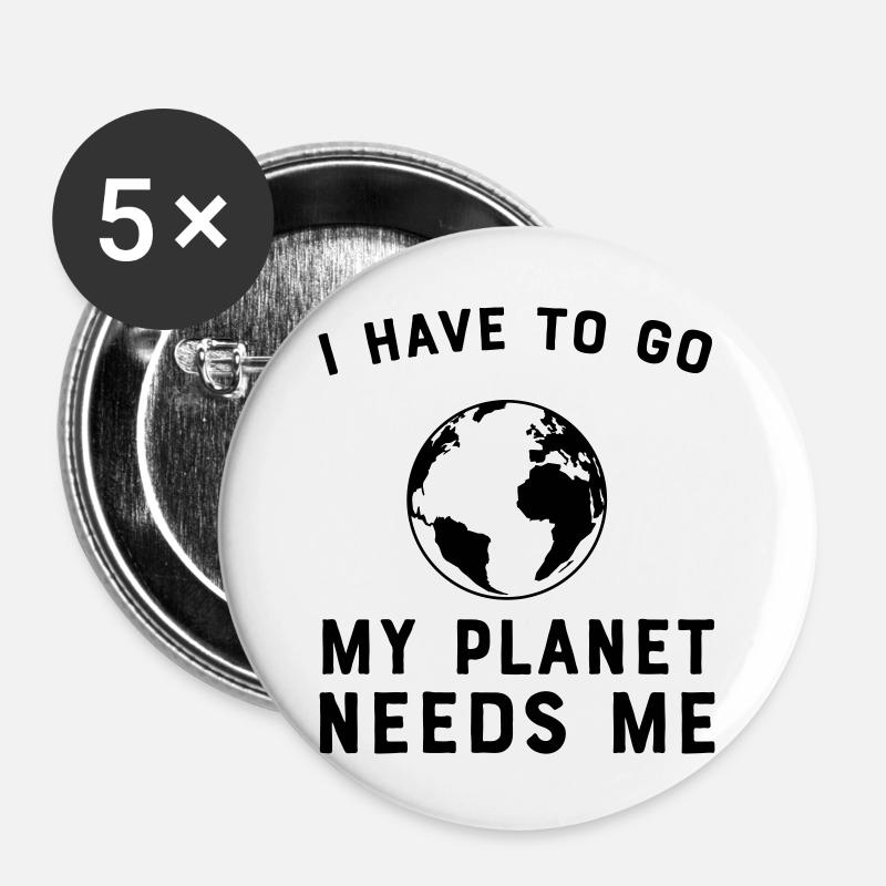 I Have To Go My Planet Needs Me - Buttons large 2.2''/56 mm (5-pack) - white