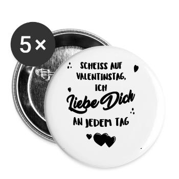 Scheiss auf Valentinstag, ich liebe dich jeden Tag - Buttons groß 56 mm (5er Pack) - Weiß - Vorne