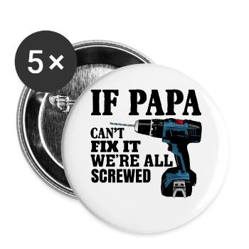 If Papa Can't Fix It We're All Screwed - Buttons large 2.2''/56 mm (5-pack) - white - Front
