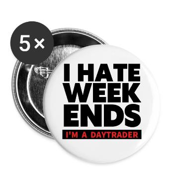 I hate Weekends - Trader and Day trading TShirt - Buttons large 2.2''/56 mm (5-pack) - white - Front