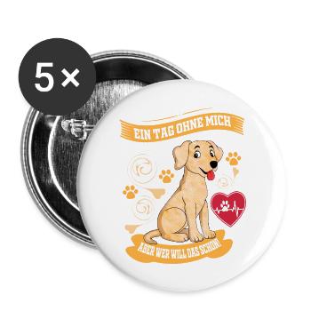 Hund - Ein Tag ohne mich ist möglich - Buttons groß 56 mm (5er Pack) - Weiß - Vorne