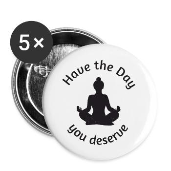 Have the Day you deserve! Buddha meditating - Buttons large 2.2''/56 mm (5-pack) - white - Front