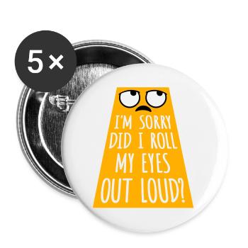 Im Sorry Did I Roll My Eyes Out Loud Lustiger Witz - Buttons groß 56 mm (5er Pack) - Weiß - Vorne
