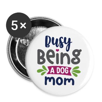 Busy Being a Dog Mom - Buttons large 2.2''/56 mm (5-pack) - white - Front