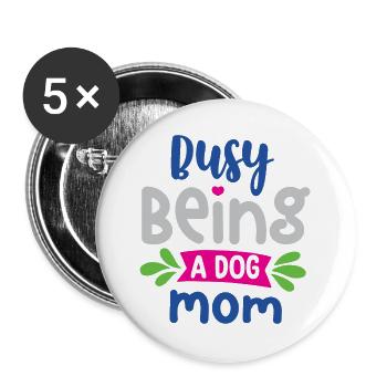 Busy Being a Dog Mom - Buttons large 2.2''/56 mm (5-pack) - white - Front