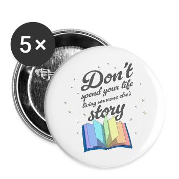 Don't spend your life living someone else's story - Lot de 5 grands badges (56 mm) - blanc - Devant